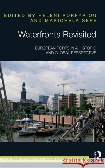 Waterfronts Revisited: European Ports in a Historic and Global Perspective Heleni Porfyriou Marichela Sepe 9781138638433 Routledge