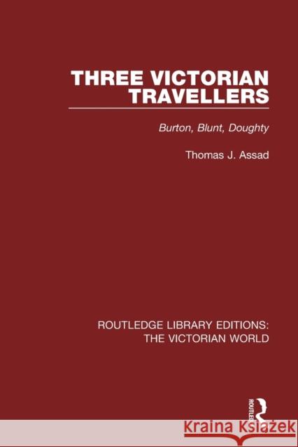 Three Victorian Travellers: Burton, Blunt, Doughty Assad, Thomas J. 9781138638440