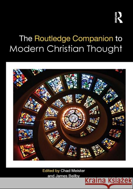 The Routledge Companion to Modern Christian Thought Chad Meister James Beilby 9781138638495 Routledge