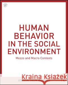 Human Behavior in the Social Environment: Mezzo and Macro Contexts Anissa Rogers 9781138638518