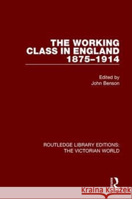 The Working Class in England 1875-1914 John Benson 9781138638594 Routledge
