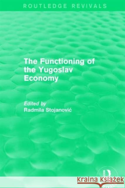 The Functioning of the Yugoslav Economy Radmila Stojanovi 9781138638617 Routledge