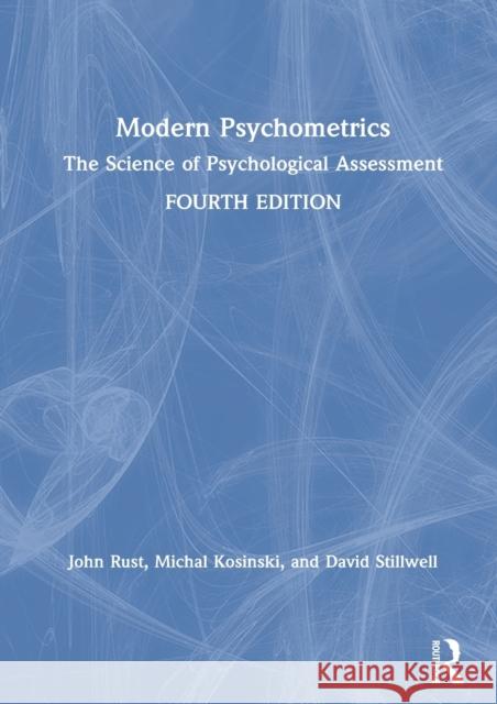 Modern Psychometrics: The Science of Psychological Assessment John Rust Michal Kosinski David Stillwell 9781138638631