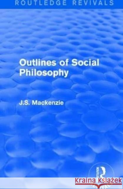 Outlines of Social Philosophy J. S. MacKenzie 9781138638761 Routledge