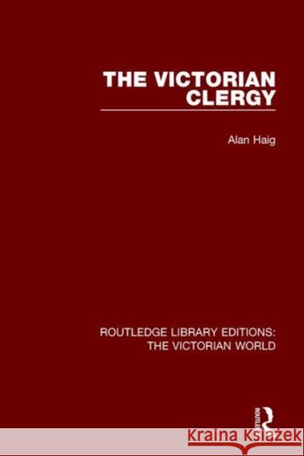 The Victorian Clergy Alan Haig   9781138638778 Taylor and Francis