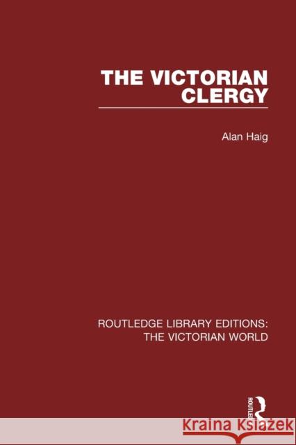 The Victorian Clergy Alan Haig 9781138638785 Routledge