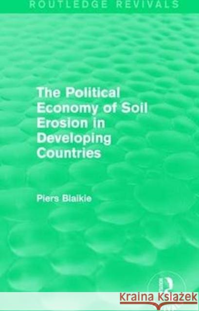 The Political Economy of Soil Erosion in Developing Countries Blaikie, Piers 9781138638853