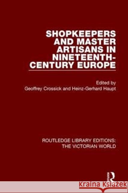 Shopkeepers and Master Artisans in Ninteenth-Century Europe  9781138639287 Routledge Library Editions: The Victorian Wor