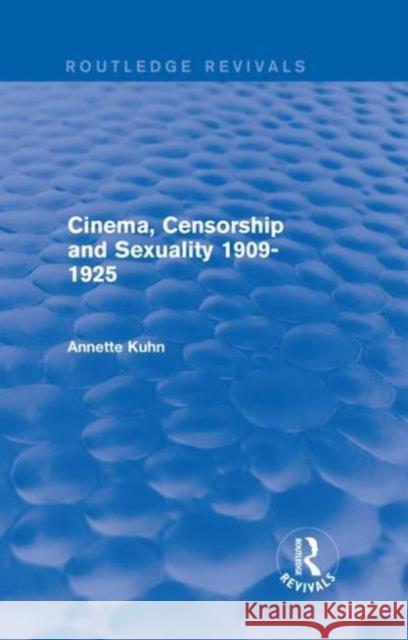 Cinema, Censorship and Sexuality 1909-1925 (Routledge Revivals) Annette Kuhn 9781138639294 Routledge
