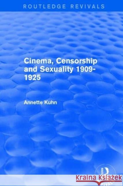 Cinema, Censorship and Sexuality 1909-1925 (Routledge Revivals) Kuhn, Annette (Queen Mary, University of London, UK) 9781138639430 