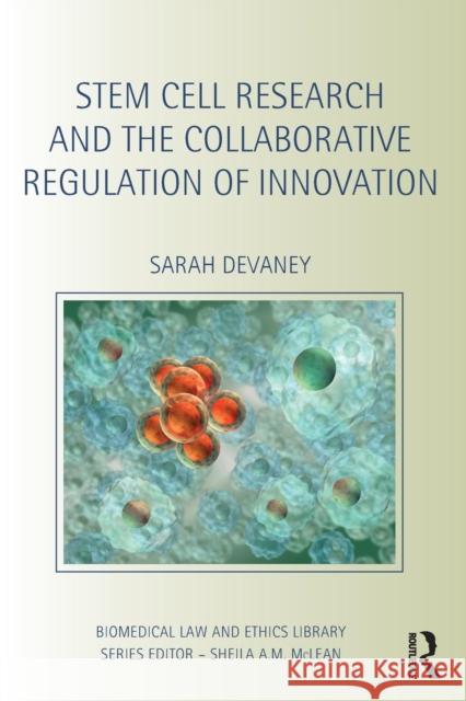Stem Cell Research and the Collaborative Regulation of Innovation Sarah Devaney 9781138639584 Routledge