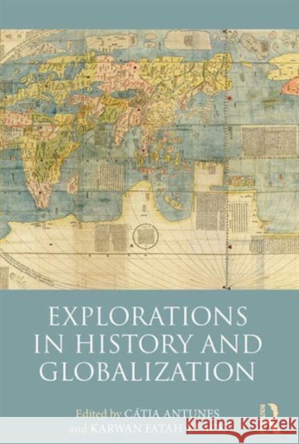 Explorations in History and Globalization CatÃ­a Antunes Karwan Fatah-Black  9781138639607