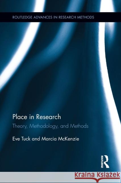 Place in Research: Theory, Methodology, and Methods Eve Tuck Marcia McKenzie 9781138639683 Routledge
