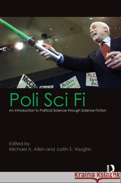 Poli Sci Fi: An Introduction to Political Science through Science Fiction Allen, Michael A. 9781138639775 Routledge