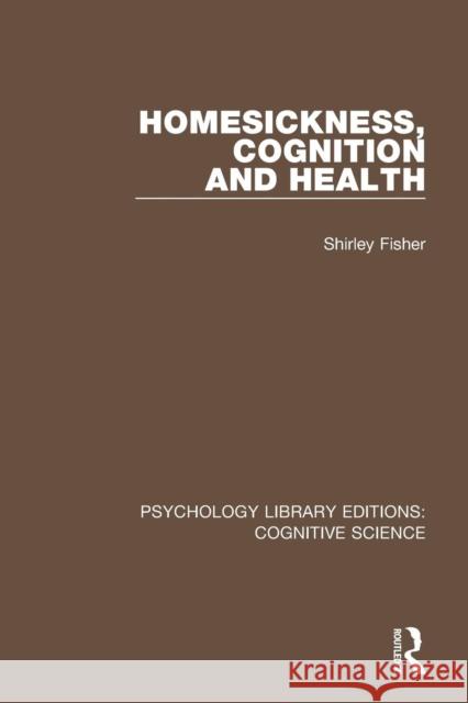 Homesickness, Cognition and Health Shirley Fisher 9781138640030 Routledge