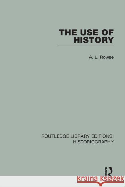 The Use of History A. L. Rowse 9781138640047 Routledge