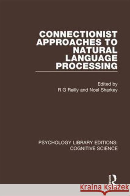 Connectionist Approaches to Natural Language Processing R. G. Reilly Noel Sharkey 9781138640061 Routledge