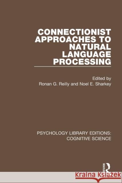 Connectionist Approaches to Natural Language Processing R. G. Reilly Noel Sharkey 9781138640078 Routledge