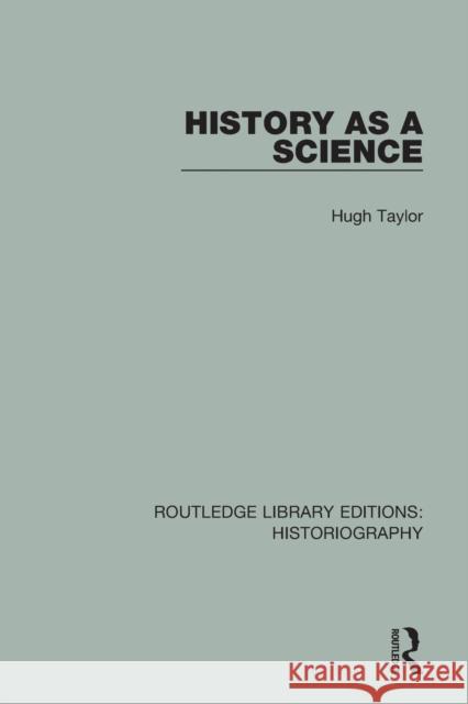 History as a Science Hugh Taylor 9781138640085 Routledge