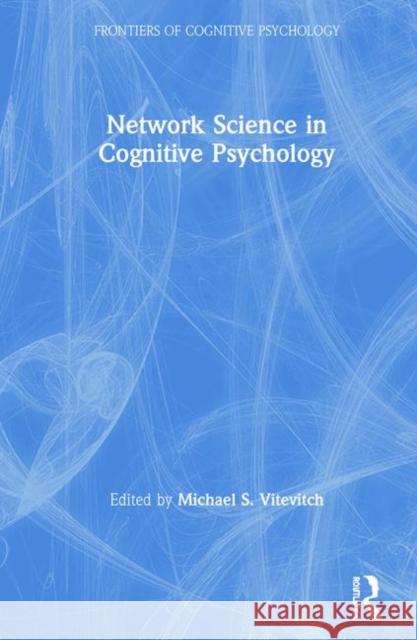 Network Science in Cognitive Psychology Michael S. Vitevitch 9781138640177 Routledge