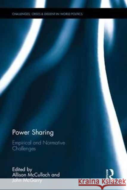 Power Sharing: Empirical and Normative Challenges Allison McCulloch John McGarry 9781138640368