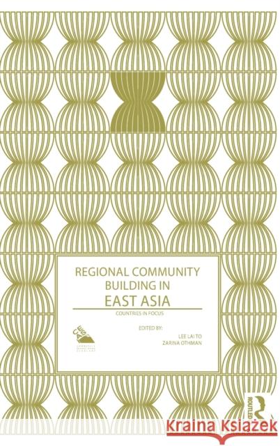 Regional Community Building in East Asia: Countries in Focus Lee Lai-To Zarina Othman  9781138640436 Taylor and Francis