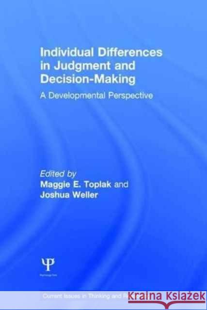 Individual Differences in Judgement and Decision-Making: A Developmental Perspective Maggie Toplak Joshua Weller 9781138640559 Psychology Press