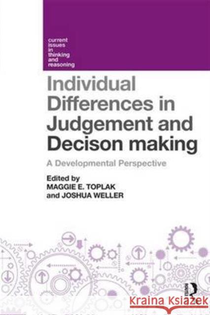 Individual Differences in Judgement and Decision-Making: A Developmental Perspective Maggie Toplak Joshua Weller 9781138640566 Psychology Press