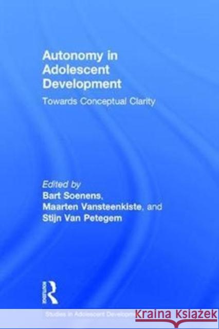 Autonomy in Adolescent Development: Towards Conceptual Clarity Bart Soenens Maarten Vansteenkiste Stijn Va 9781138640610 Psychology Press