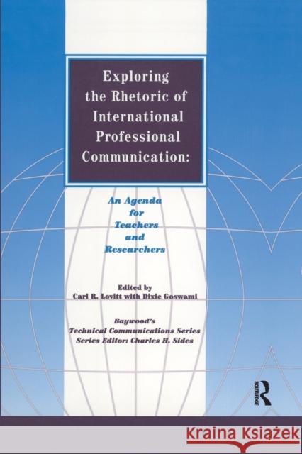 Exploring the Rhetoric of International Professional Communication: An Agenda for Teachers and Researchers Carl R. Lovitt Dixie Goswami 9781138640702 Routledge