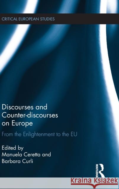 Discourses and Counter-Discourses on Europe: From the Enlightenment to the Eu Manuela Ceretta Barbara Curli 9781138640726 Routledge