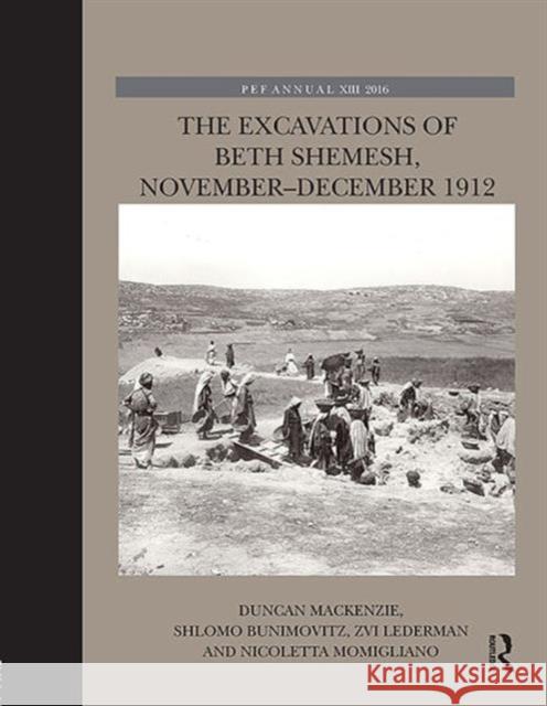 The Excavations of Beth Shemesh, November-December 1912 Duncan MacKenzie Shlomo Bunimovitz Zvi Lederman 9781138640740 Routledge