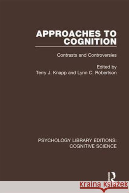 Approaches to Cognition: Contrasts and Controversies Terry J. Knapp Lynn C. Robertson 9781138641013