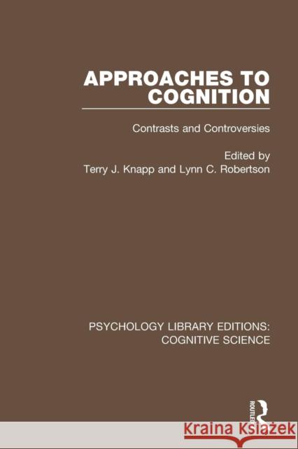 Approaches to Cognition: Contrasts and Controversies Terry J. Knapp Lynn C. Robertson 9781138641020
