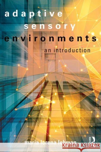 Adaptive Sensory Environments: An Introduction Maria Lorena Lehman 9781138641419 Routledge
