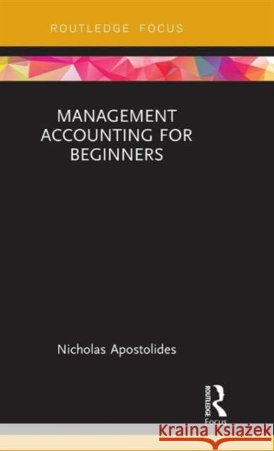 Management Accounting for Beginners Nicholas Apostolides   9781138641570 Taylor and Francis