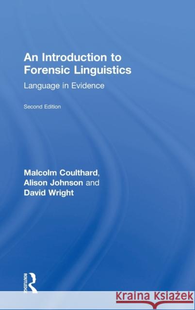An Introduction to Forensic Linguistics: Language in Evidence Malcolm Coulthard Alison Johnson David Wright 9781138641709 Taylor and Francis