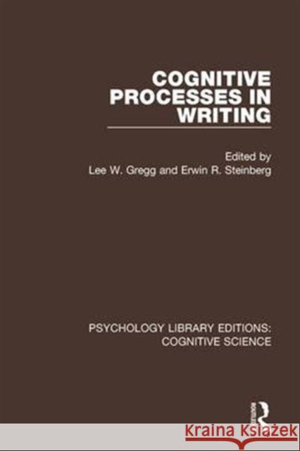 Cognitive Processes in Writing Lee W. Gregg Erwin R. Steinberg 9781138641815 Routledge