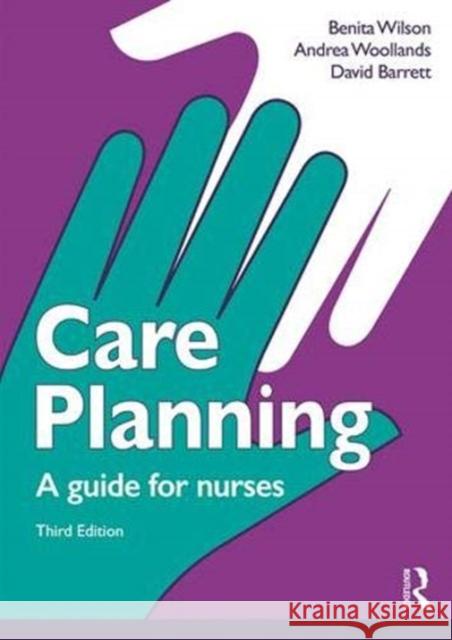 Care Planning: A Guide for Nurses Benita Wilson Andrea Woodlands David Barrett 9781138642195 Routledge