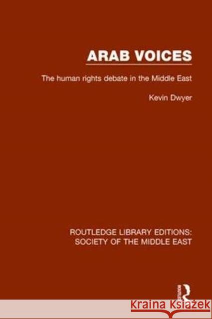 Arab Voices: The Human Rights Debate in the Middle East Kevin Dwyer 9781138642287 Taylor and Francis