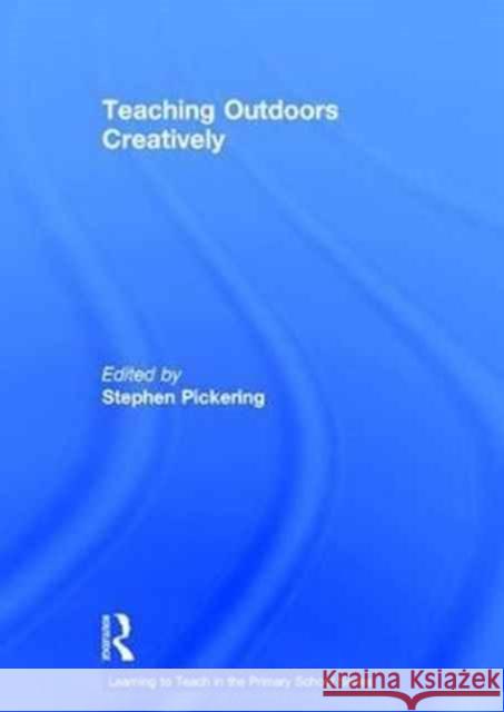 Teaching Outdoors Creatively Stephen Pickering 9781138642379 Routledge