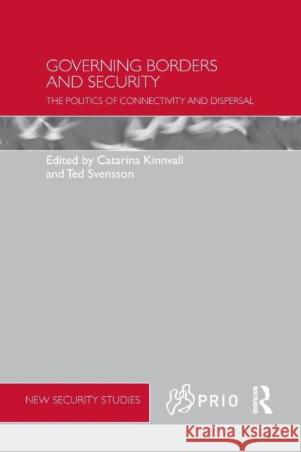 Governing Borders and Security: The Politics of Connectivity and Dispersal Catarina Kinnvall Ted Svensson 9781138642645 Routledge