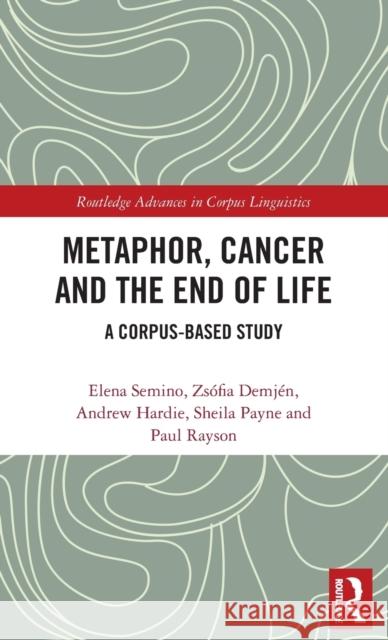 Metaphor, Cancer and the End of Life: A Corpus-Based Study  9781138642652 