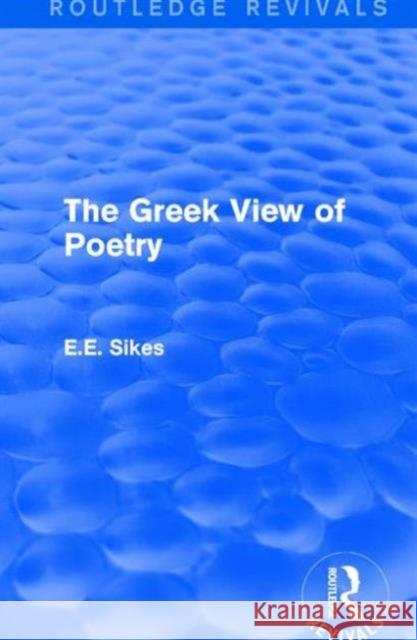 The Greek View of Poetry E. E. Sikes 9781138642690 Routledge
