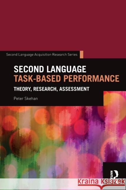 Second Language Task-Based Performance: Theory, Research, Assessment Peter Skehan 9781138642768 Routledge