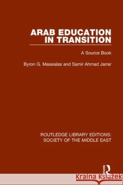 Arab Education in Transition: A Source Book Byron G. Massialas, Samir Ahmad Jarrar 9781138643017 Taylor and Francis