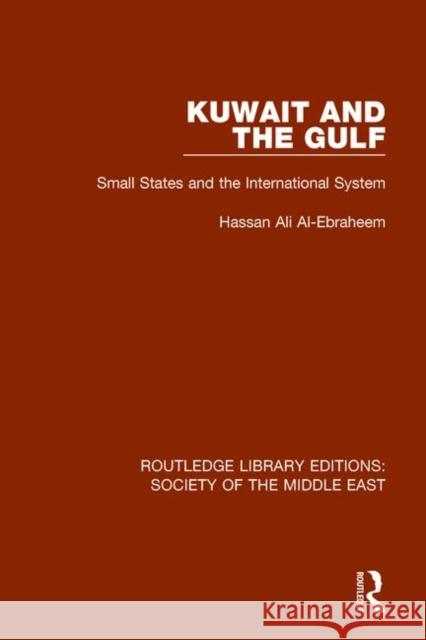 Kuwait and the Gulf: Small States and the International System AL EBRAHEEM 9781138643048