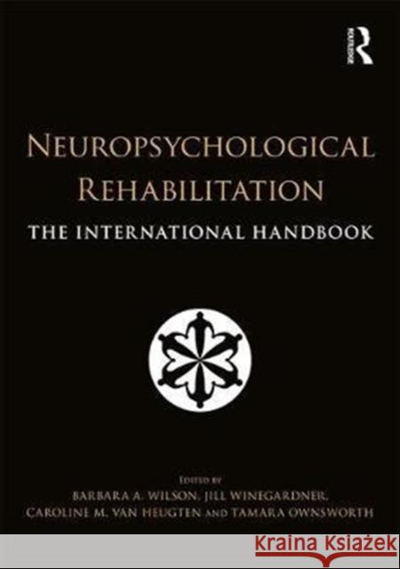 Neuropsychological Rehabilitation: The International Handbook Barbara Wilson Caroline Va Jill Winegardner 9781138643093 Psychology Press