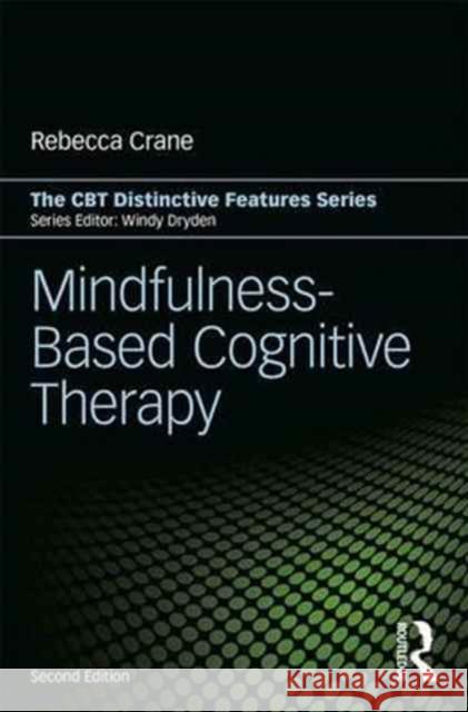 Mindfulness-Based Cognitive Therapy: Distinctive Features Rebecca (University of Wales, Bangor, UK) Crane 9781138643222