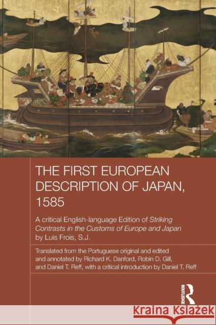 The First European Description of Japan, 1585: A Critical English-Language Edition of Striking Contrasts in the Customs of Europe and Japan by Luis Fr Luis Froi Daniel T. Reff Richard Danford 9781138643321 Routledge